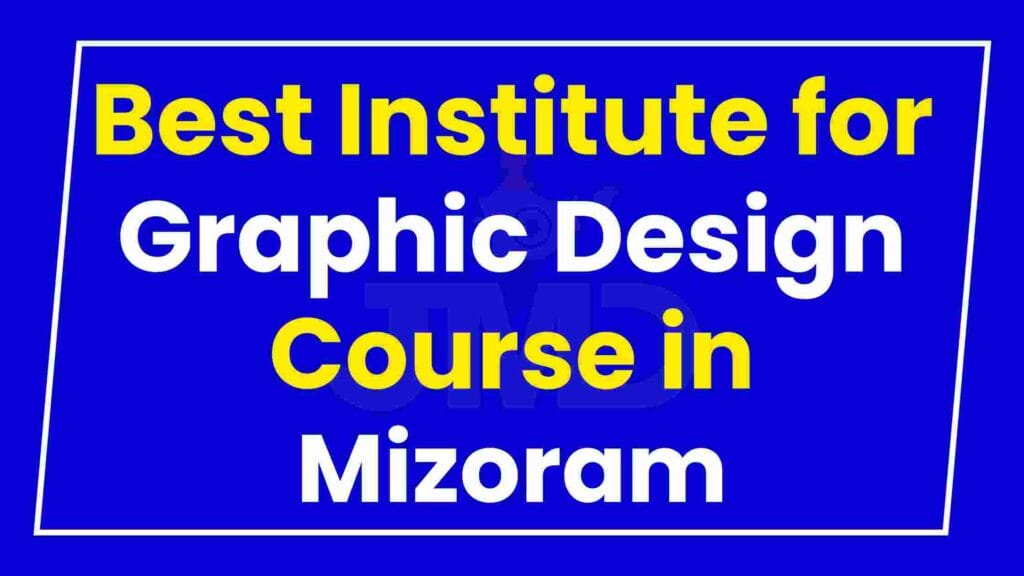 Best Institute for Graphic Design Course in Mizoram