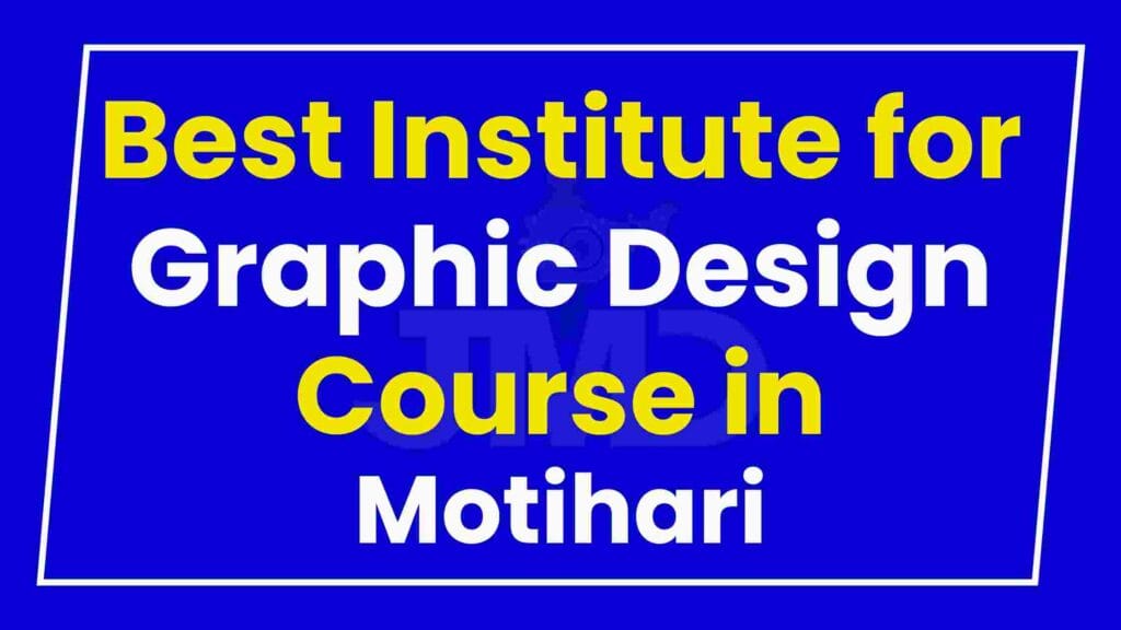 Best Institute for Graphic Design Course in Motihari