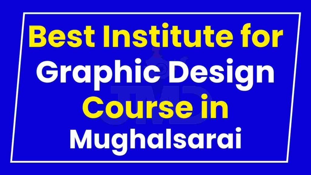 Best Institute for Graphic Design Course in Mughalsarai