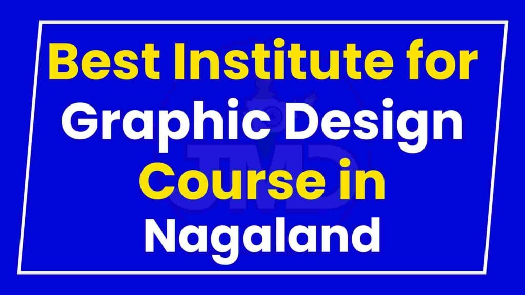 Best Institute for Graphic Design Course in Nagaland