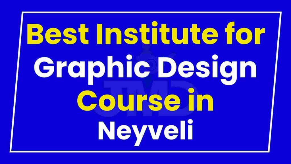 Best Institute for Graphic Design Course in Neyveli