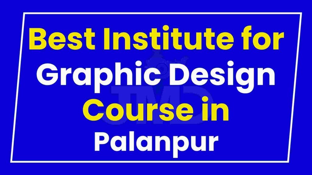 Best Institute for Graphic Design Course in Palanpur