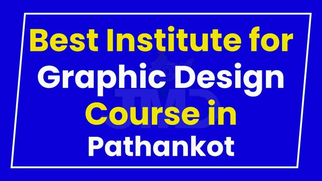 Best Institute for Graphic Design Course in Pathankot