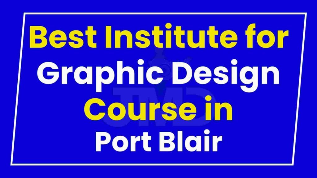 Best Institute for Graphic Design Course in Port Blair