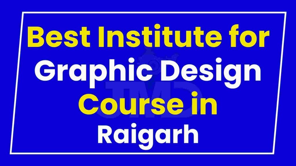 Best Institute for Graphic Design Course in Raigarh