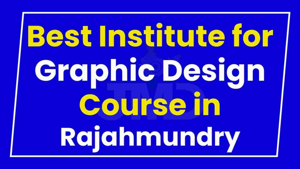 Best Institute for Graphic Design Course in Rajahmundry