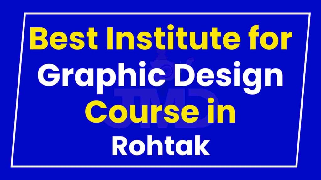 Best Institute for Graphic Design Course in Rohtak