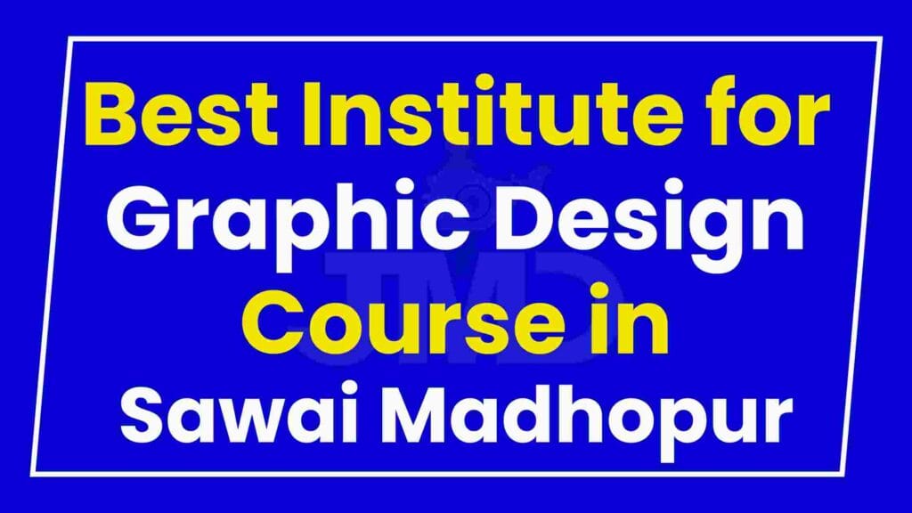 Best Institute for Graphic Design Course in Sawai Madhopur
