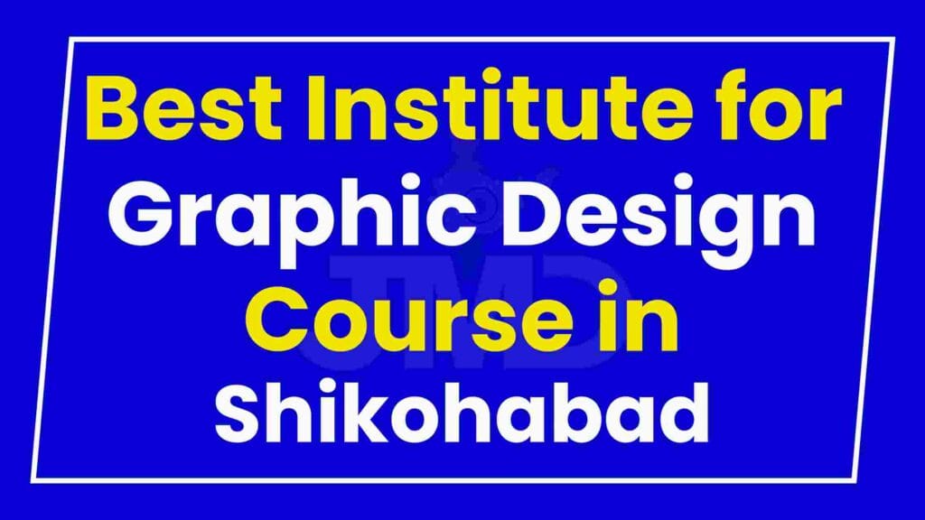 Best Institute for Graphic Design Course in Shikohabad