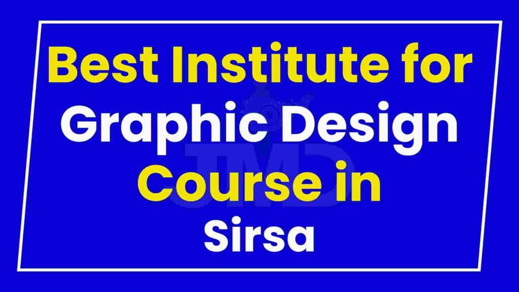 Best Institute for Graphic Design Course in Sirsa