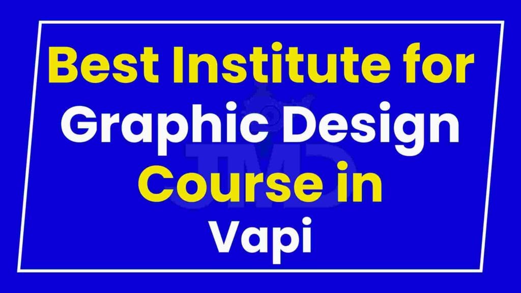 Best Institute for Graphic Design Course in Vapi