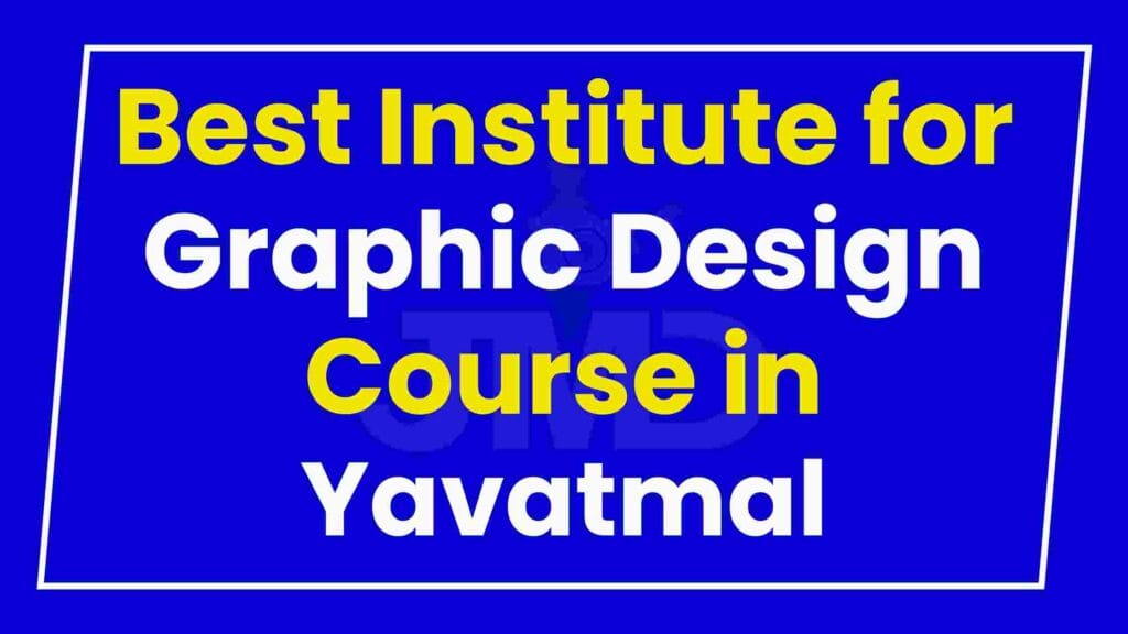 Best Institute for Graphic Design Course in Yavatmal