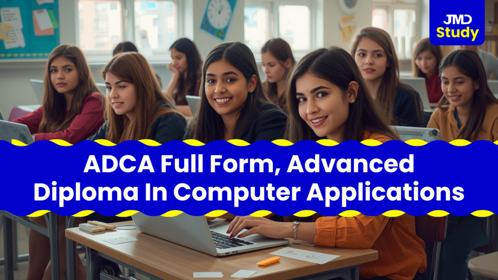 ADCA Course Full Form – Advanced Diploma in Computer Applications (Complete Guide)